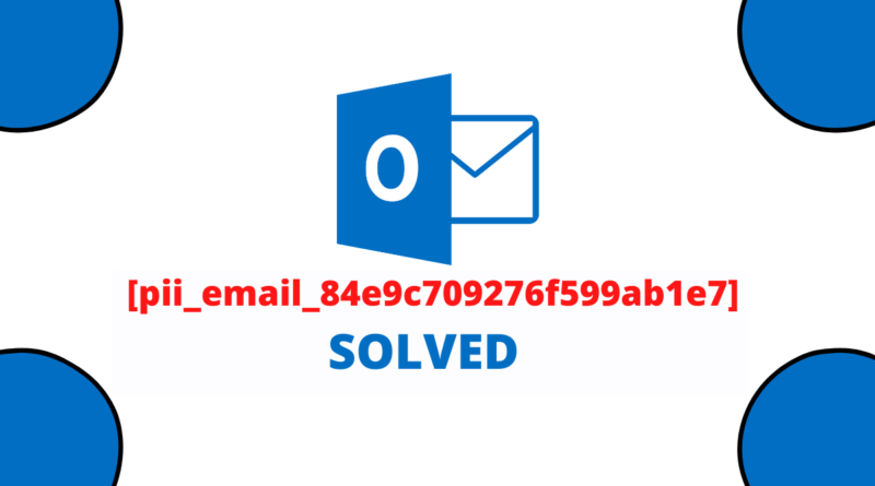 How to solve [pii_email_84e9c709276f599ab1e7] error?